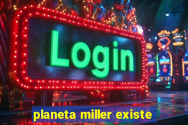 planeta miller existe